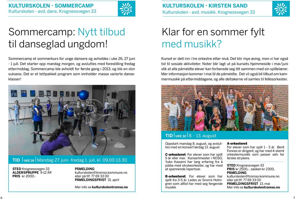 Sommercamp ble avholdt for første gang i 2013, og ble en stor suksess. Det er et tettpakket program som innholder masse varierte danseklasser! Klar for en sommer fylt med musikk?