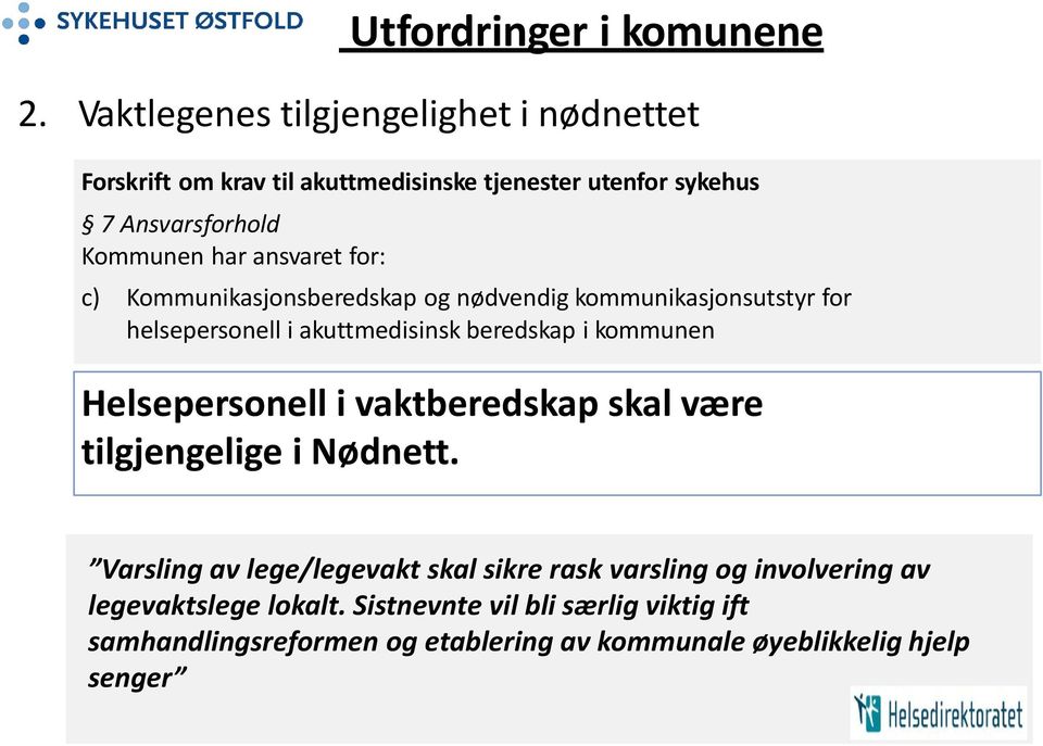 ansvaret for: c) Kommunikasjonsberedskap og nødvendig kommunikasjonsutstyr for helsepersonell i akuttmedisinsk beredskap i kommunen