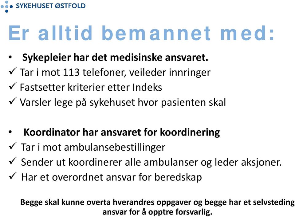 pasienten skal Koordinator har ansvaret for koordinering Tar i mot ambulansebestillinger Sender ut koordinerer alle