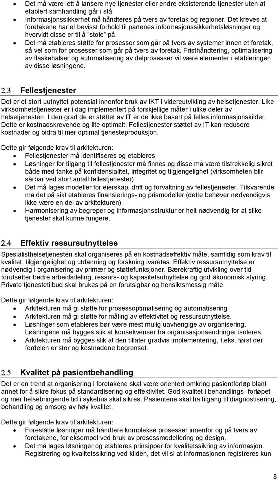 Det må etableres støtte for prosesser som går på tvers av systemer innen et foretak, så vel som for prosesser som går på tvers av foretak.