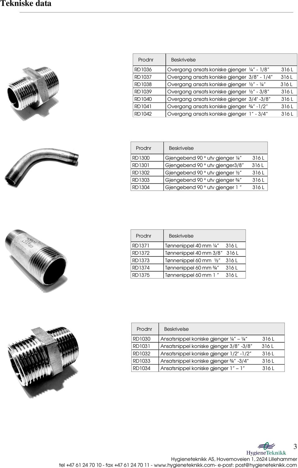 gjenger3/8 RD1302 Gjengebend 90 utv gjenger ½ RD1303 RD1304 Gjengebend 90 utv gjenger ¾ Gjengebend 90 utv gjenger 1 RD1371 Tønnenippel 40 mm ¼ RD1372 Tønnenippel 40 mm 3/8 RD1373 Tønnenippel 60 mm ½