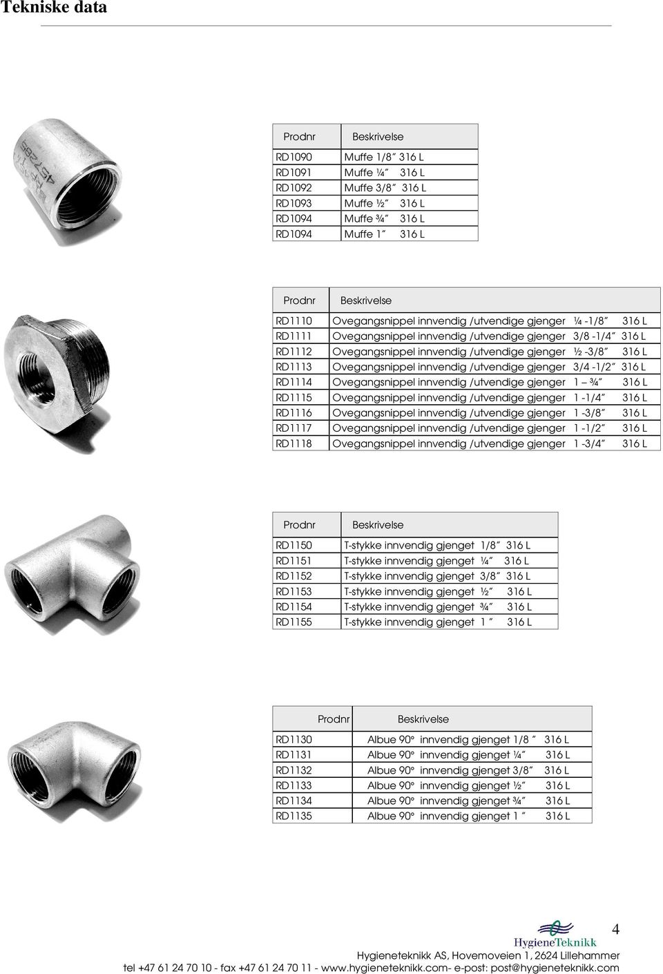 RD1115 RD1116 Ovegangsnippel innvendig /utvendige gjenger 1-1/4 Ovegangsnippel innvendig /utvendige gjenger 1-3/8 RD1117 Ovegangsnippel innvendig /utvendige gjenger 1-1/2 RD1118 Ovegangsnippel