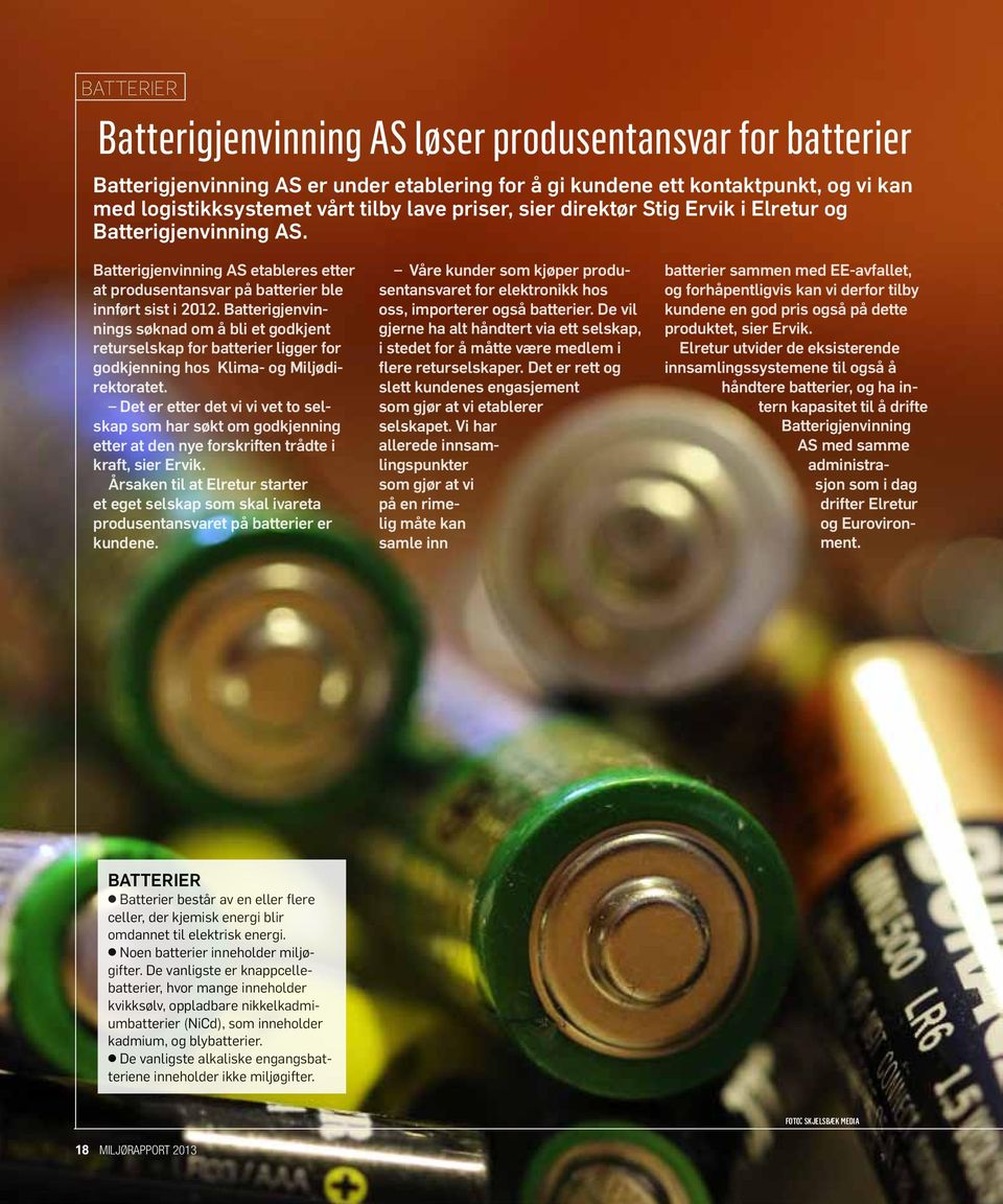 Batterigjenvinnings søknad om å bli et godkjent returselskap for batterier ligger for godkjenning hos Klima- og Miljødirektoratet.