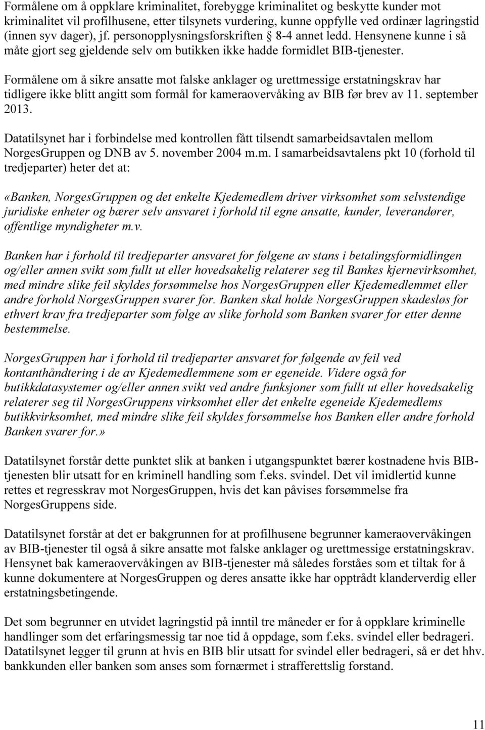 Formålene om å sikre ansatte mot falske anklager og urettmessige erstatningskrav har tidligere ikke blitt angitt som formål for kameraovervåking av BIB før brev av 11. september 2013.