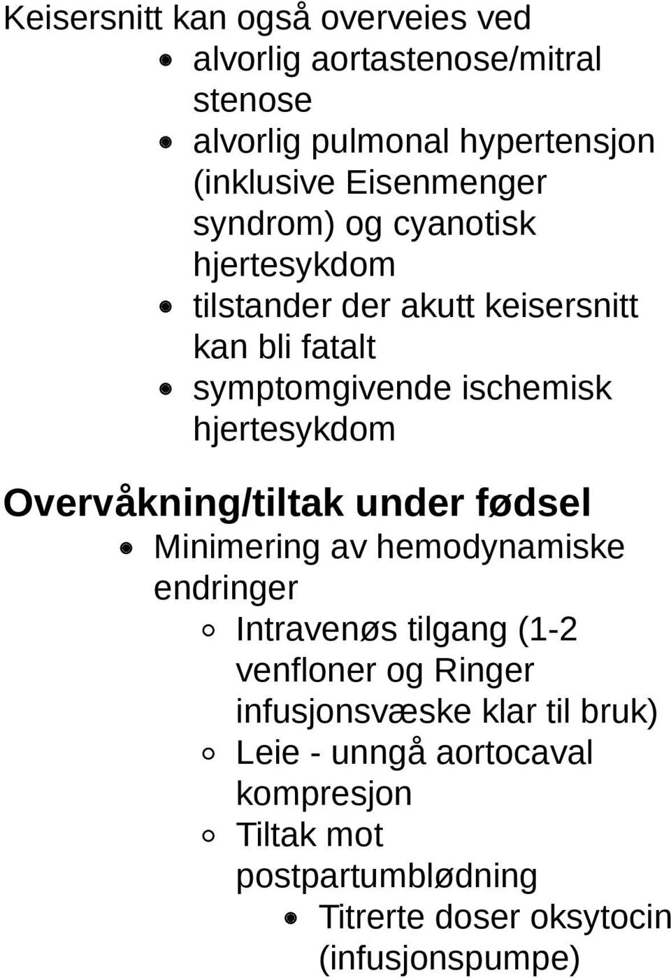 hjertesykdom Overvåkning/tiltak under fødsel Minimering av hemodynamiske endringer Intravenøs tilgang (1-2 venfloner og