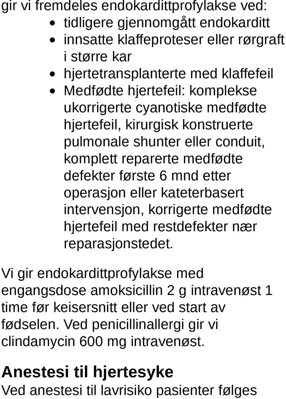 operasjon eller kateterbasert intervensjon, korrigerte medfødte hjertefeil med restdefekter nær reparasjonstedet.