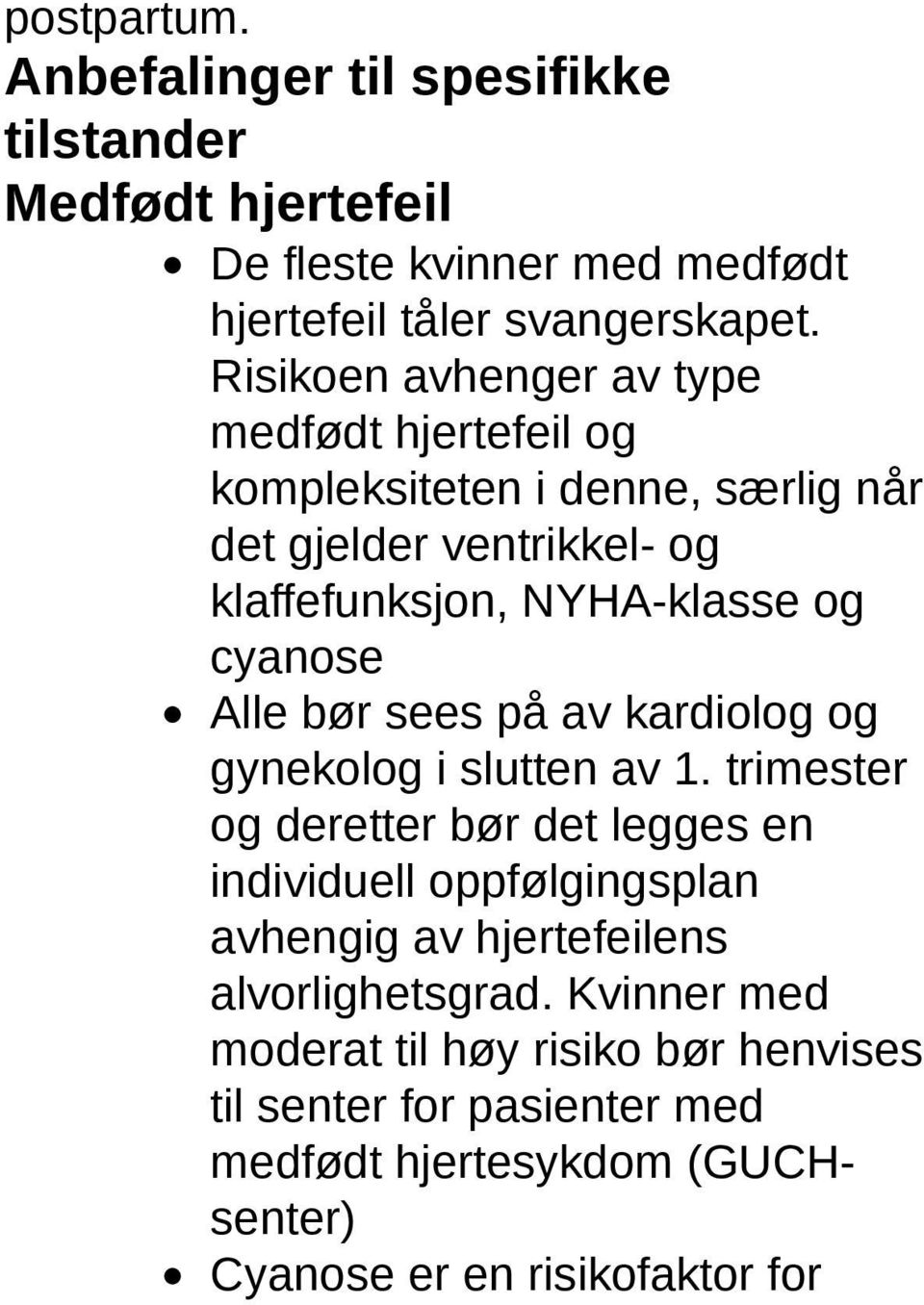 Alle bør sees på av kardiolog og gynekolog i slutten av 1.