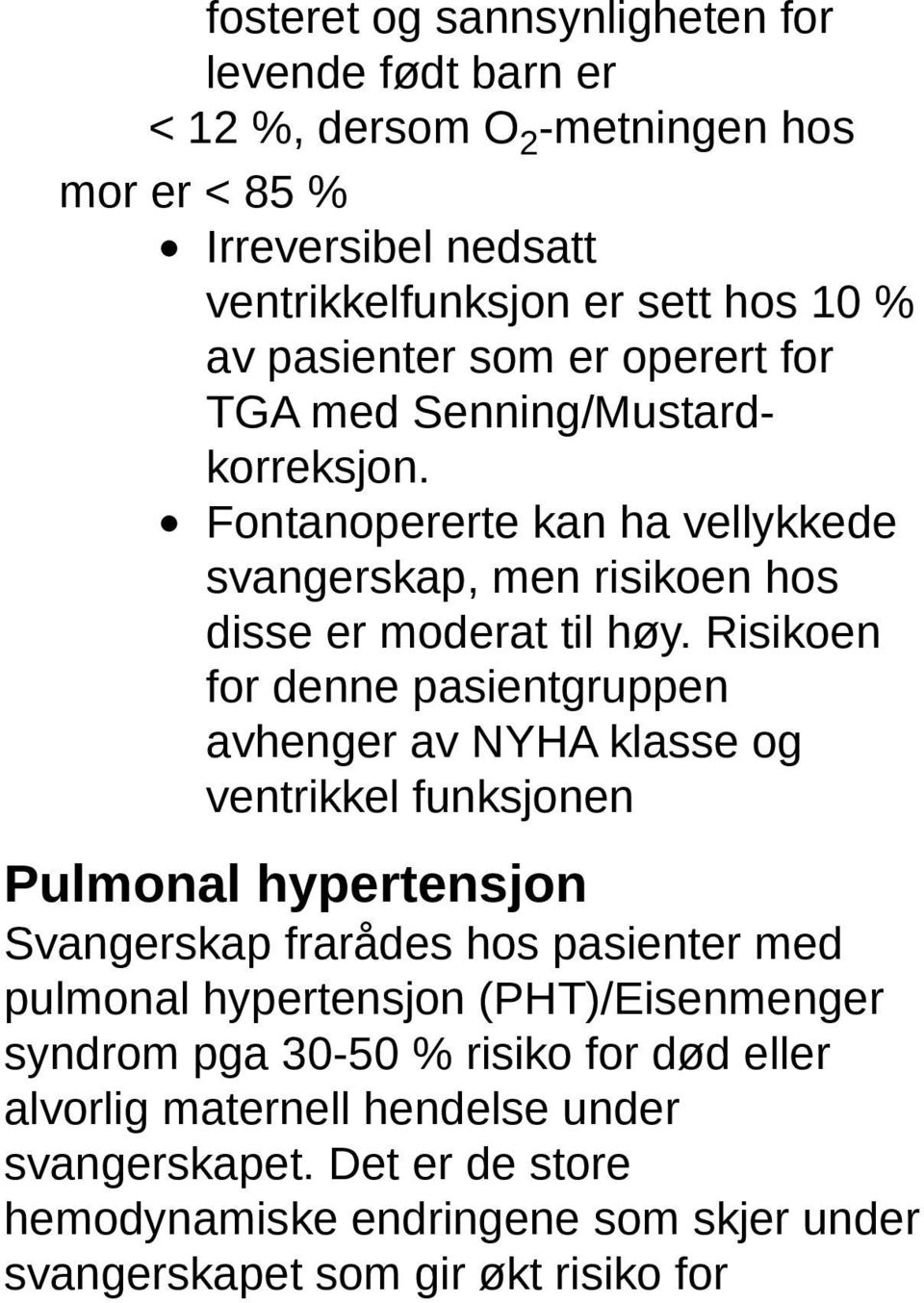 Risikoen for denne pasientgruppen avhenger av NYHA klasse og ventrikkel funksjonen Pulmonal hypertensjon Svangerskap frarådes hos pasienter med pulmonal hypertensjon