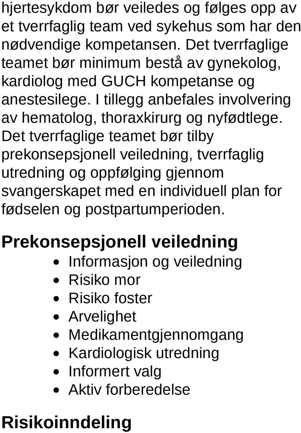 I tillegg anbefales involvering av hematolog, thoraxkirurg og nyfødtlege.