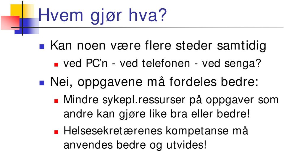 ved senga? Nei, oppgavene må fordeles bedre: Mindre sykepl.