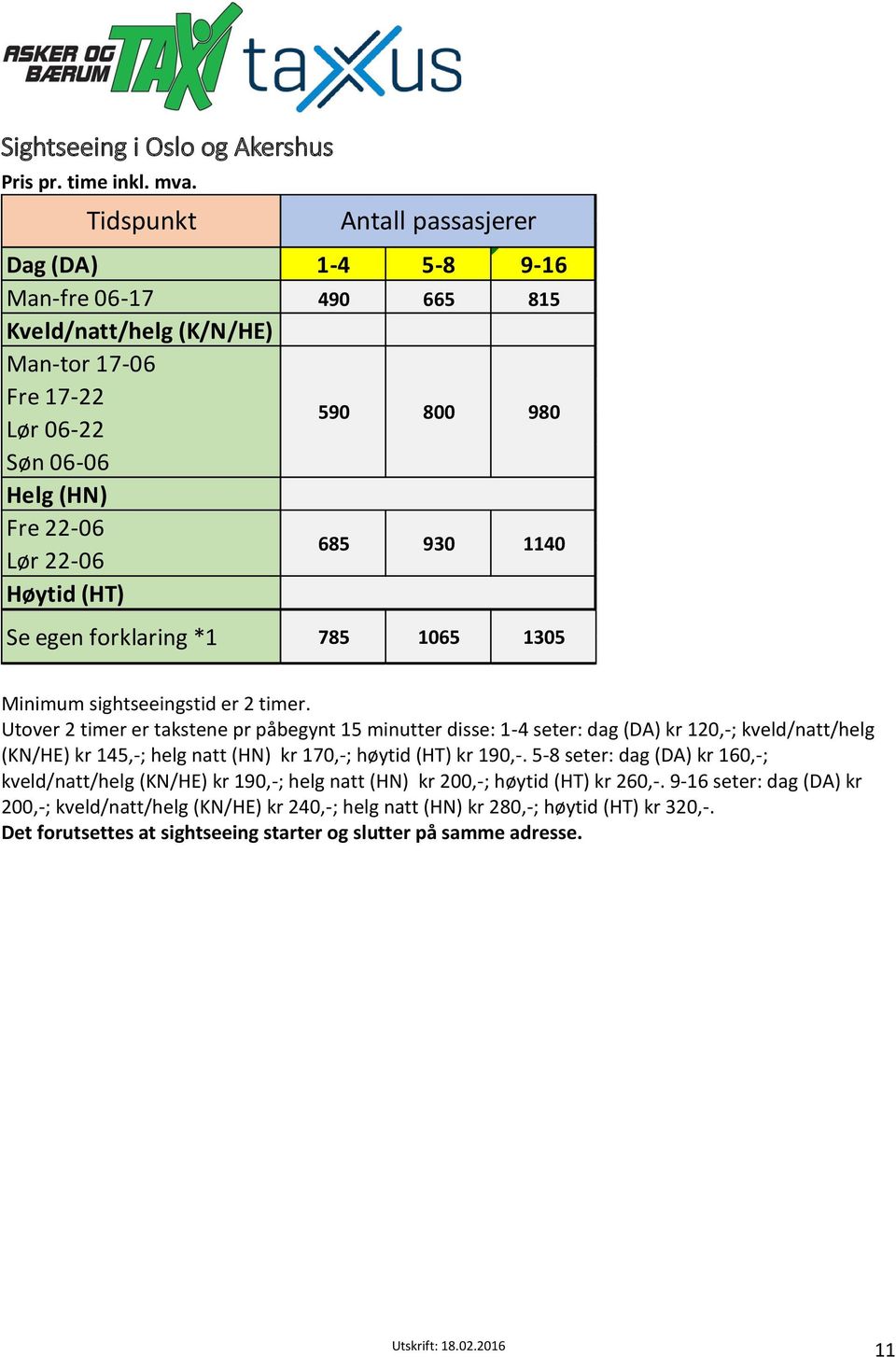 930 980 1140 Se egen forklaring *1 785 1065 1305 Minimum sightseeingstid er 2 timer.