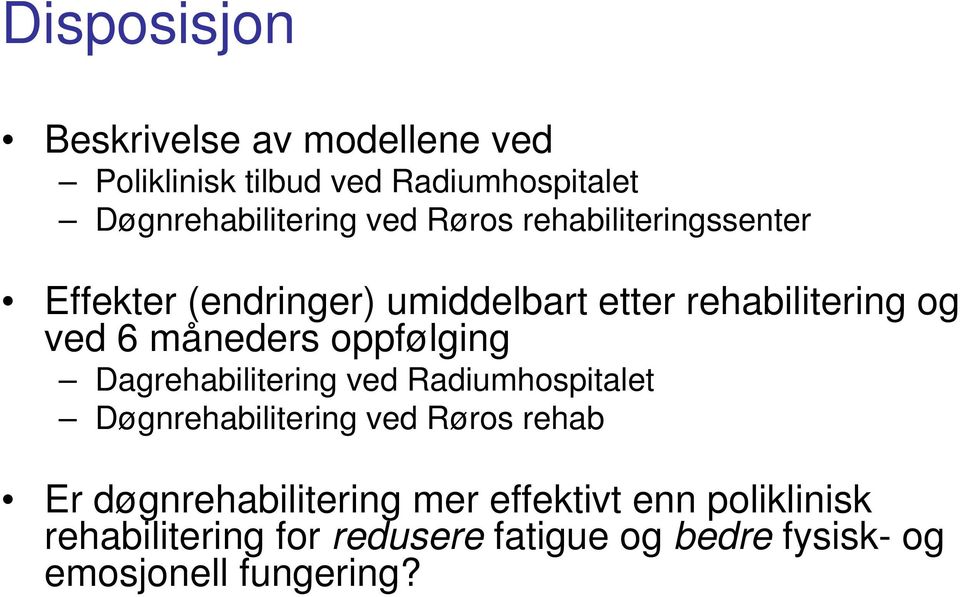 oppfølging Dagrehabilitering ved Radiumhospitalet Døgnrehabilitering ved Røros rehab Er