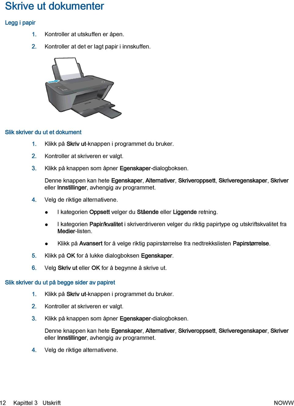 Denne knappen kan hete Egenskaper, Alternativer, Skriveroppsett, Skriveregenskaper, Skriver eller Innstillinger, avhengig av programmet. 4. Velg de riktige alternativene.