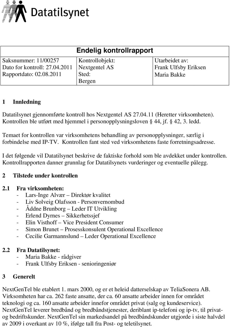 11 (Heretter virksomheten). Kontrollen ble utført med hjemmel i personopplysningsloven 44, jf. 42, 3. ledd.