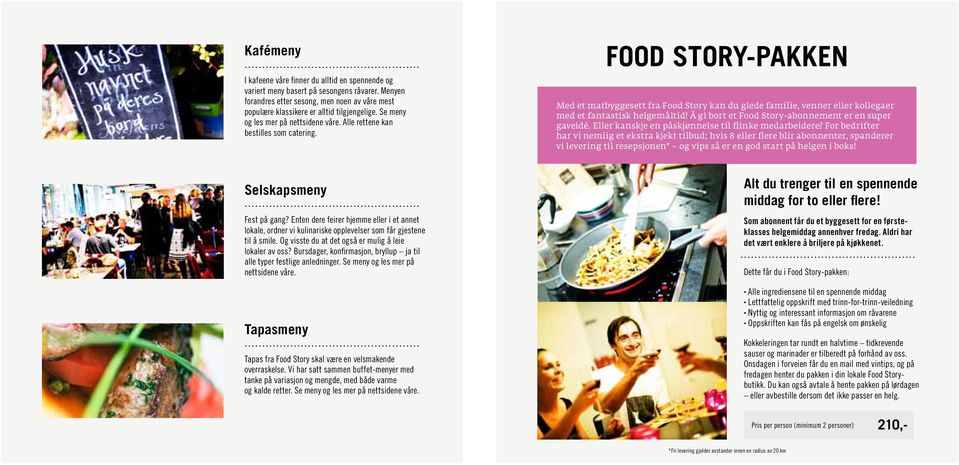 food story-pakken Med et matbyggesett fra Food Story kan du glede familie, venner eller kollegaer med et fantastisk helgemåltid! Å gi bort et Food Story-abonnement er en super gaveidé.
