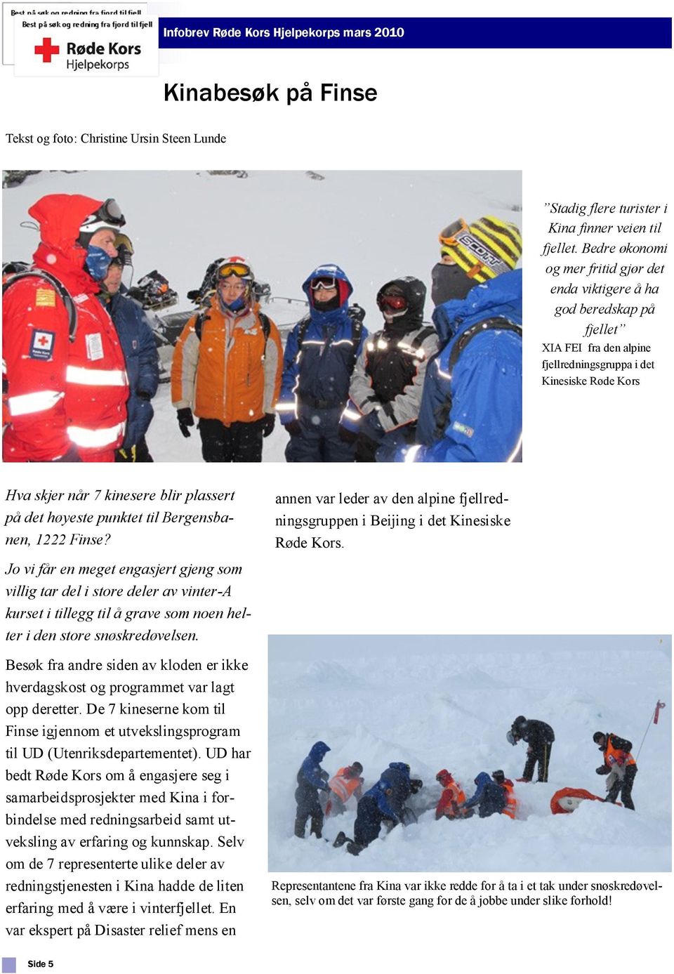 høyeste punktet til Bergensbanen, 1222 Finse? annen var leder av den alpine fjellredningsgruppen i Beijing i det Kinesiske Røde Kors.