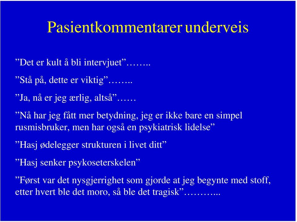 men har også en psykiatrisk lidelse Hasj ødelegger strukturen i livet ditt Hasj senker