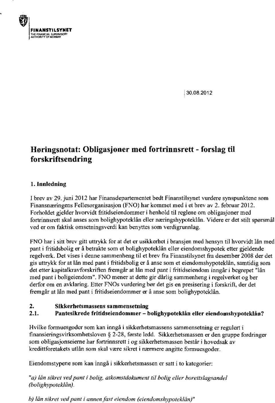 Forholdet gjelder hvorvidt fritidseiendommer i henhold til reglene om obligasjoner med fortrinnsrett skal anses som bolighypoteklån eller næringshypoteklån.