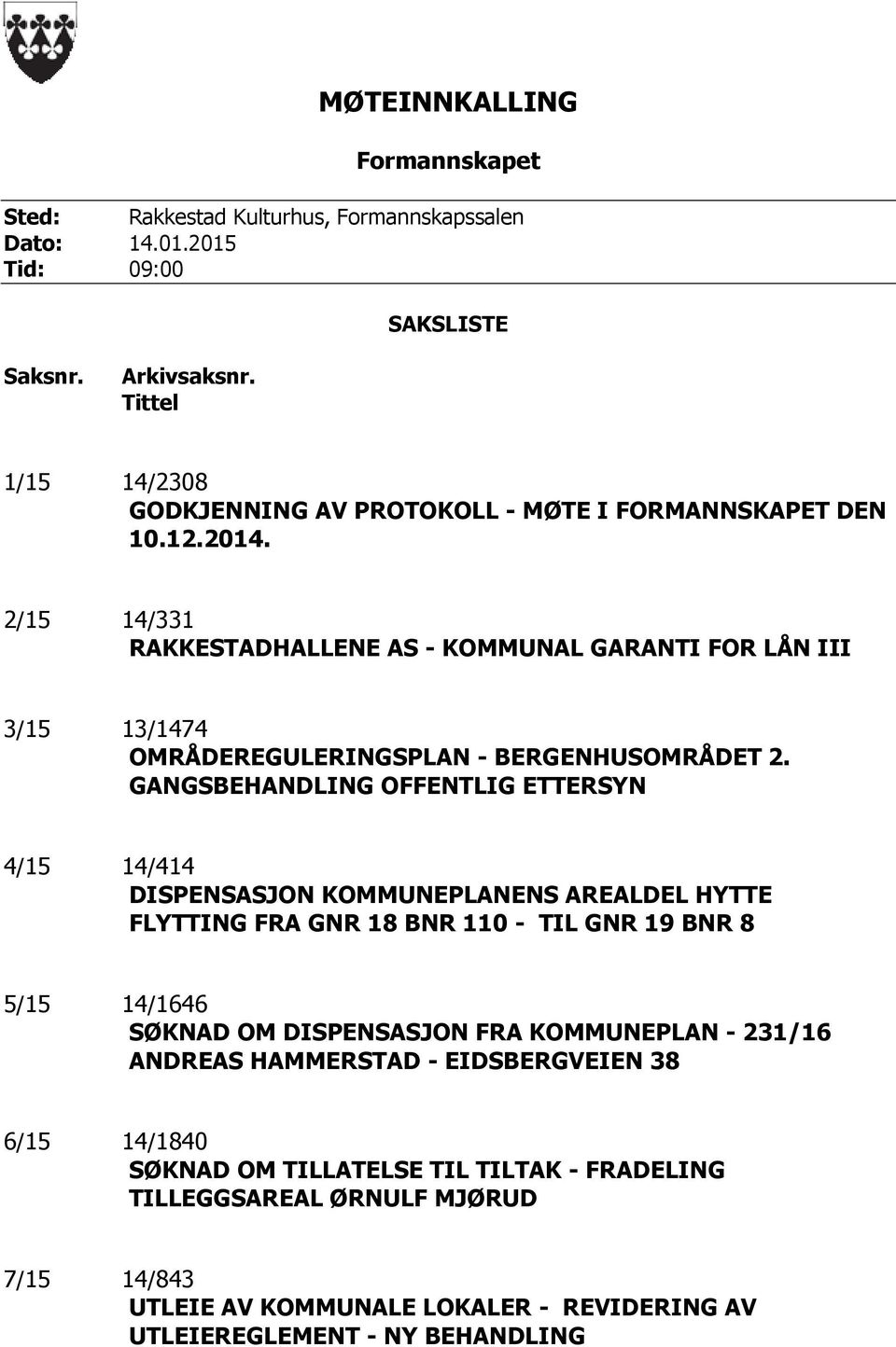 2/15 14/331 RAKKESTADHALLENE AS - KOMMUNAL GARANTI FOR LÅN III 3/15 13/1474 OMRÅDEREGULERINGSPLAN - BERGENHUSOMRÅDET 2.