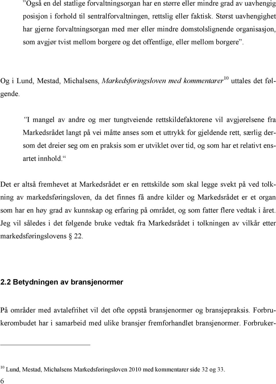 Og i Lund, Mestad, Michalsens, Markedsføringsloven med kommentarer 10 uttales det følgende.