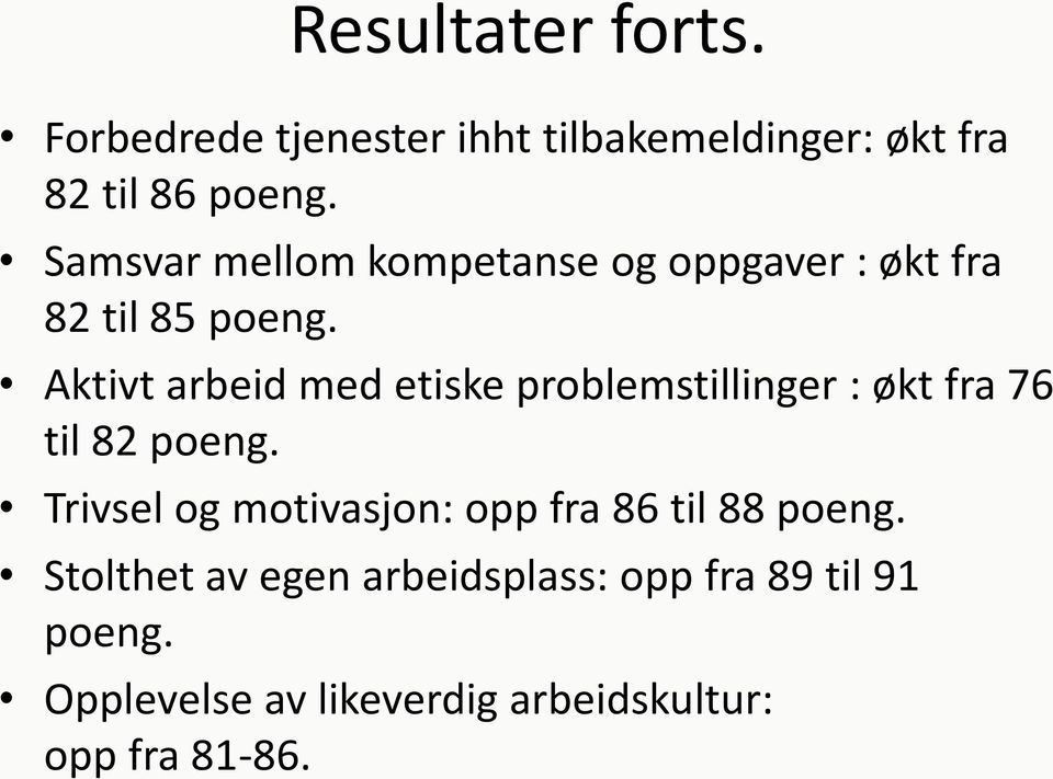 Aktivt arbeid med etiske problemstillinger : økt fra 76 til 82 poeng.