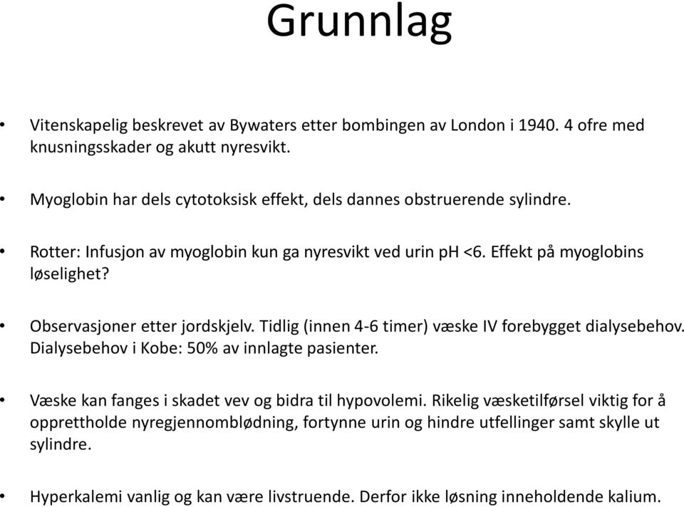 Observasjoner etter jordskjelv. Tidlig (innen 4-6 timer) væske IV forebygget dialysebehov. Dialysebehov i Kobe: 50% av innlagte pasienter.