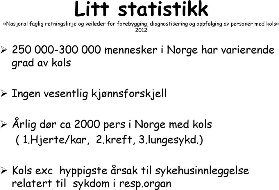 kols Ingen vesentlig kjønnsforskjell Årlig dør ca 2000 pers i Norge med kols ( 1.Hjerte/kar, 2.