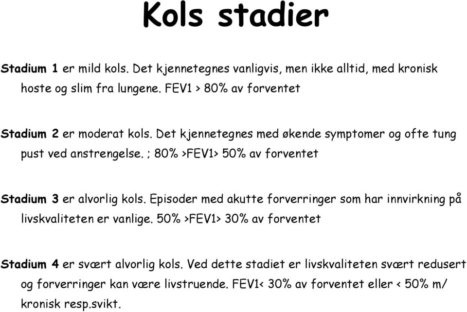 ; 80% >FEV1> 50% av forventet Stadium 3 er alvorlig kols. Episoder med akutte forverringer som har innvirkning på livskvaliteten er vanlige.