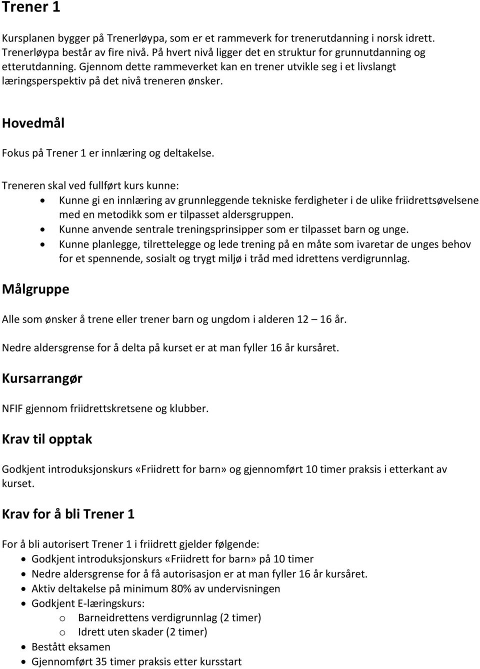 Hovedmål Fokus på Trener 1 er innlæring og deltakelse.