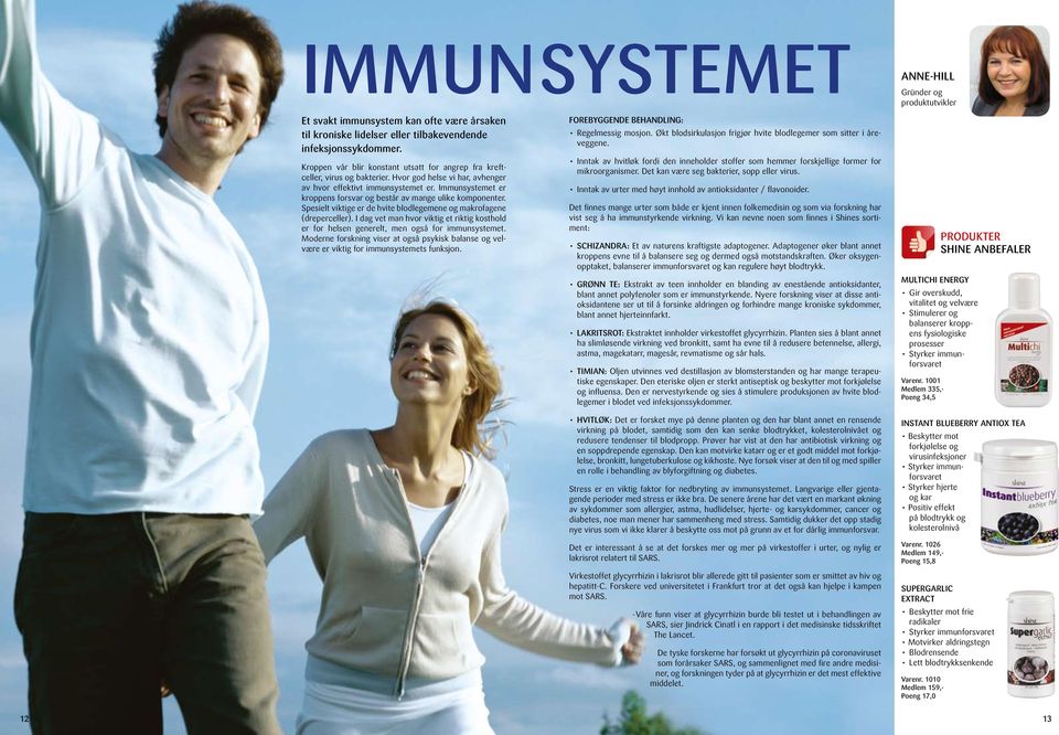 Immunsystemet er kroppens forsvar og består av mange ulike komponenter. Spesielt viktige er de hvite blodlegemene og makrofagene (dreperceller).