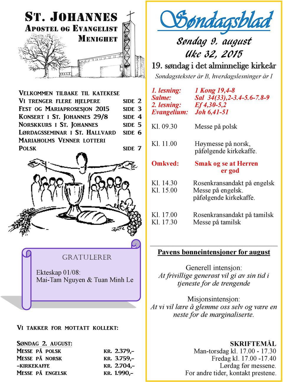 Johannes 29/8 side 4 Norskkurs i St. Johannes side 5 Lørdagsseminar i St. Hallvard side 6 Mariaholms Venner lotteri Polsk side 7 1. lesning: 1 Kong 19,4-8 Salme: Sal 34(33),2-3.4-5.6-7.8-9 2.