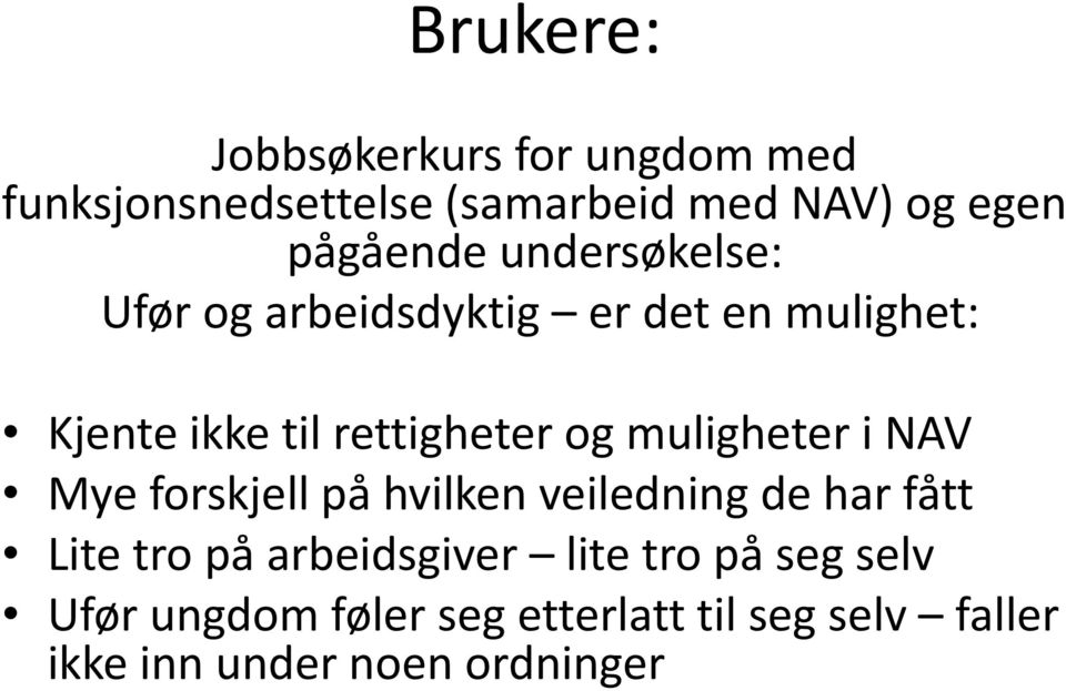 og muligheter i NAV Mye forskjell på hvilken veiledning de har fått Lite tro på arbeidsgiver