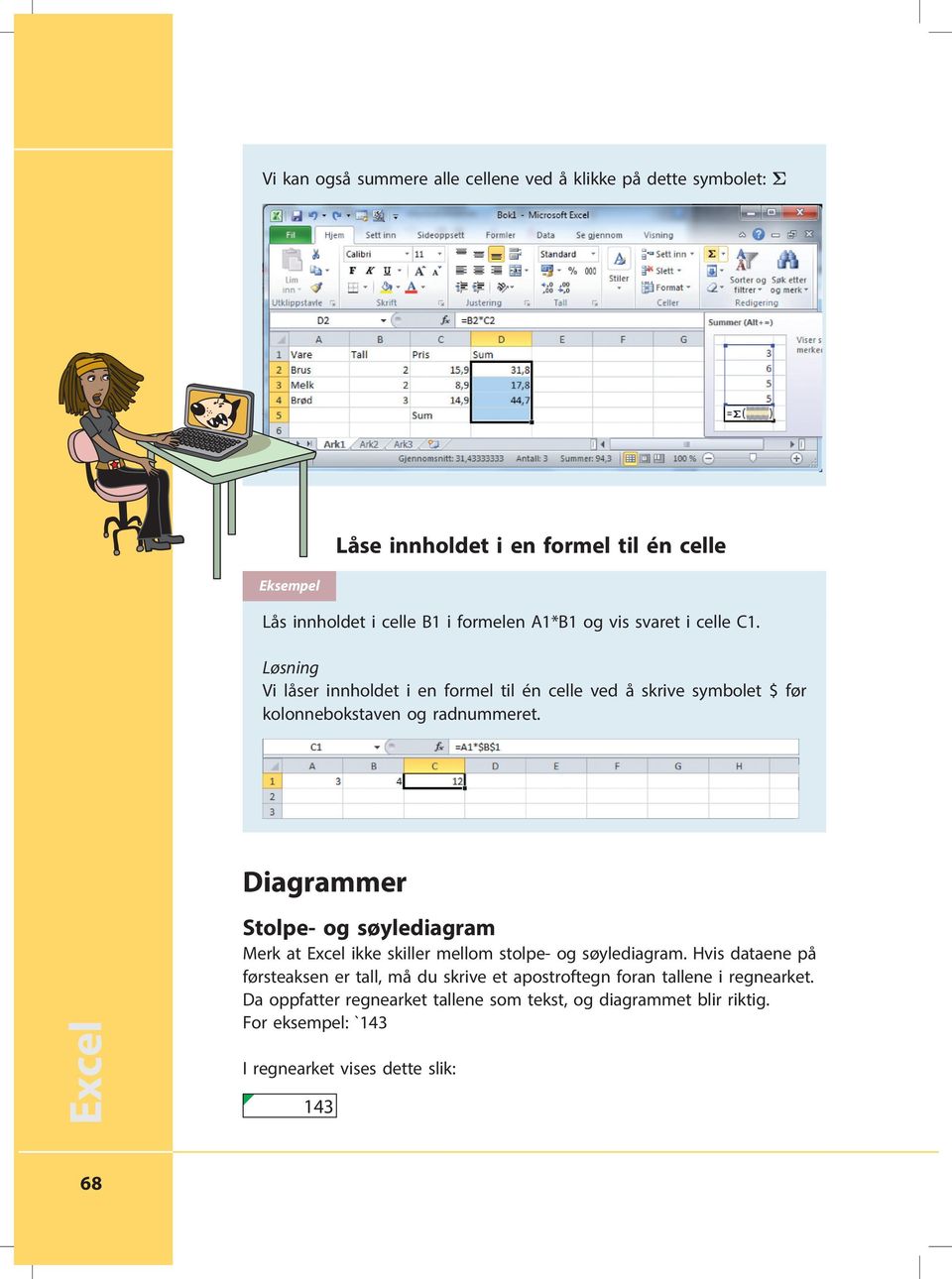 Excel Diagrammer Stolpe- og søylediagram Merk at Excel ikke skiller mellom stolpe- og søylediagram.