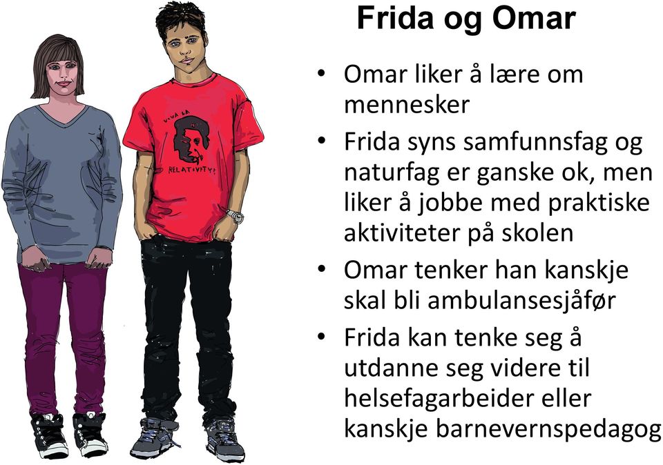 skolen Omar tenker han kanskje skal bli ambulansesjåfør Frida kan tenke