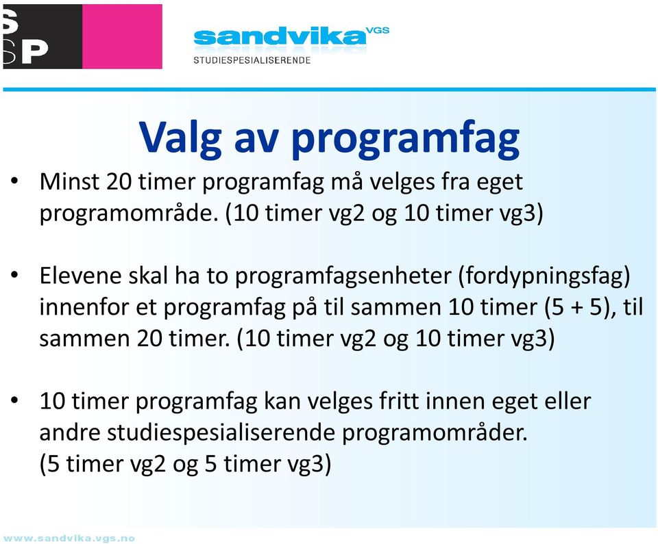 programfag på til sammen 10 timer (5 + 5), til sammen 20 timer.