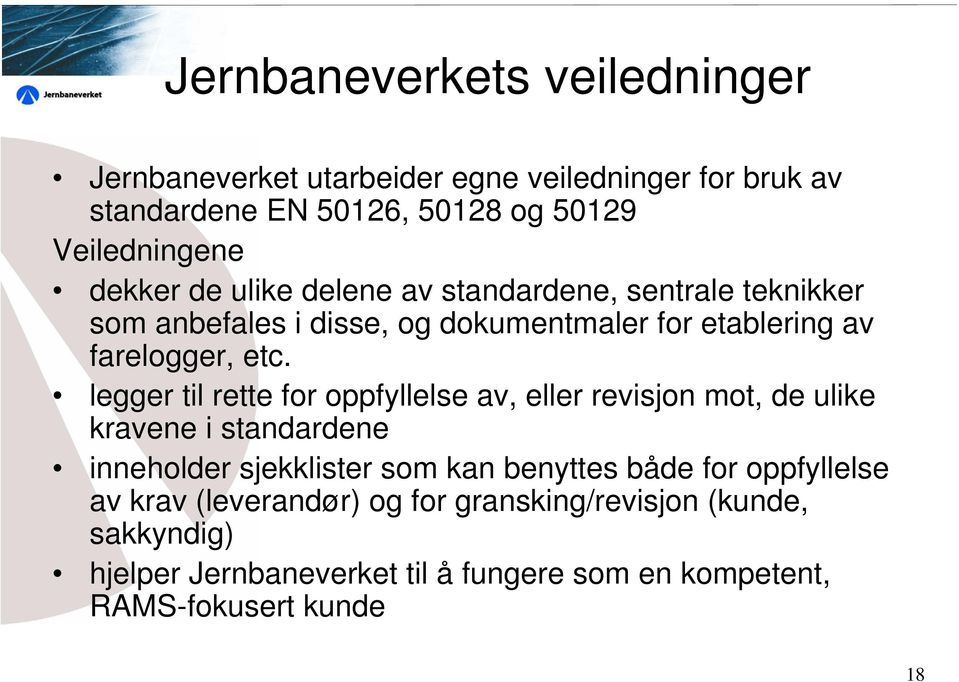 legger til rette for oppfyllelse av, eller revisjon mot, de ulike kravene i standardene inneholder sjekklister som kan benyttes både for