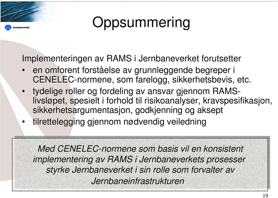 tydelige roller og fordeling av ansvar gjennom RAMSlivsløpet, spesielt i forhold til risikoanalyser, kravspesifikasjon, sikkerhetsargumentasjon,