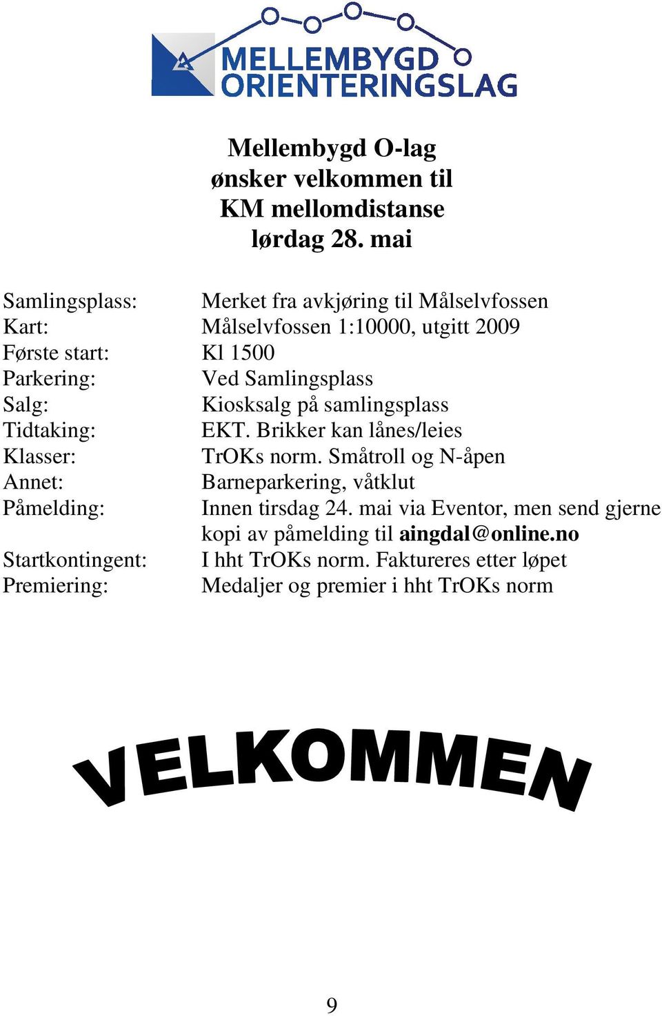 Samlingsplass Salg: Kiosksalg på samlingsplass Tidtaking: EKT. Brikker kan lånes/leies Klasser: TrOKs norm.