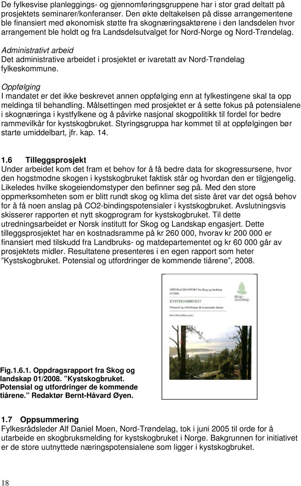 Nord-Trøndelag. Administrativt arbeid Det administrative arbeidet i prosjektet er ivaretatt av Nord-Trøndelag fylkeskommune.