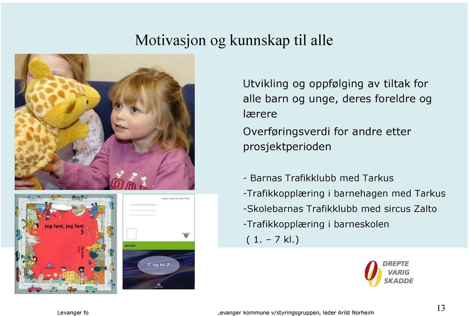 prosjektperioden - Barnas Trafikklubb med Tarkus -Trafikkopplæring i barnehagen