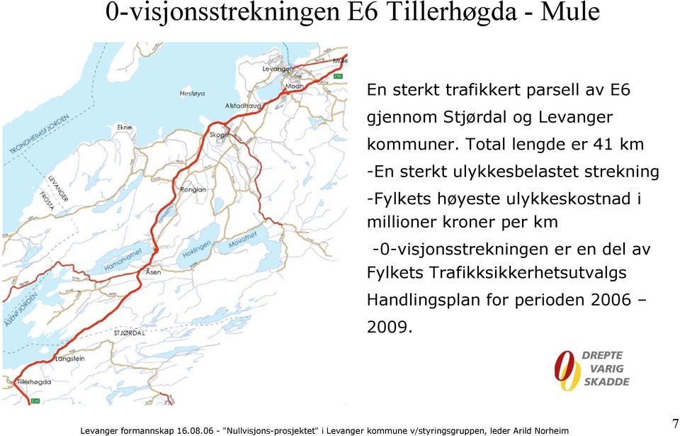 Total lengde er 41 km -En sterkt ulykkesbelastet strekning -Fylkets høyeste