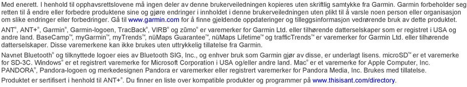 endringer eller forbedringer. Gå til www.garmin.com for å finne gjeldende oppdateringer og tilleggsinformasjon vedrørende bruk av dette produktet.