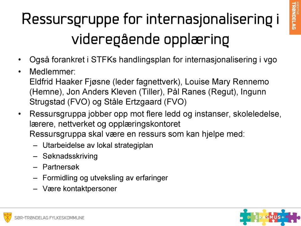 Ståle Ertzgaard (FVO) Ressursgruppa jobber opp mot flere ledd og instanser, skoleledelse, lærere, nettverket og opplæringskontoret Ressursgruppa