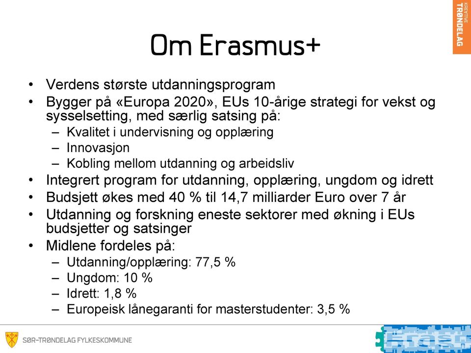 opplæring, ungdom og idrett Budsjett økes med 40 % til 14,7 milliarder Euro over 7 år Utdanning og forskning eneste sektorer med økning i