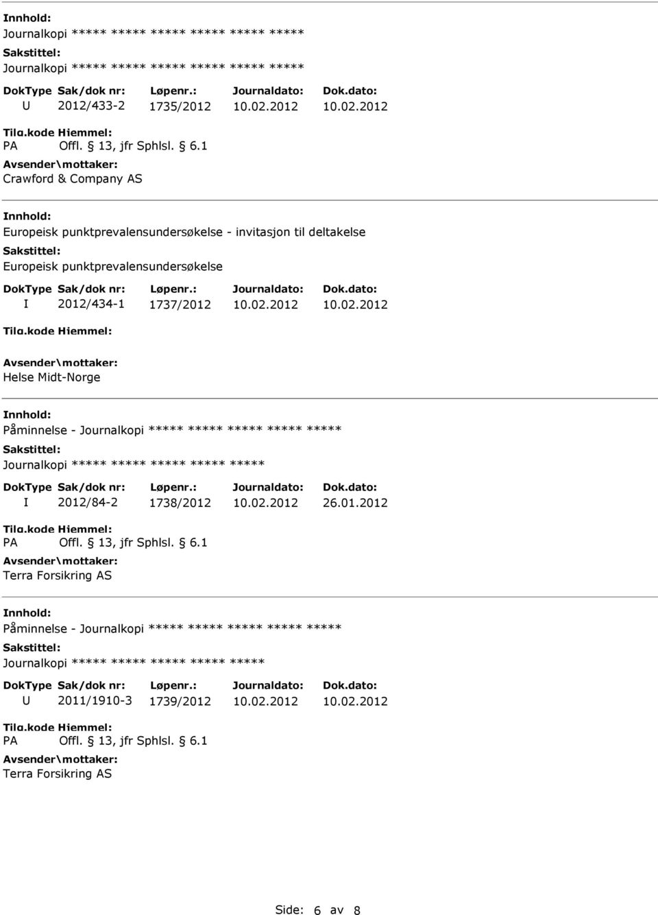 1737/2012 Helse Midt-Norge nnhold: Påminnelse - Journalkopi Journalkopi 2012/84-2 1738/2012 Terra