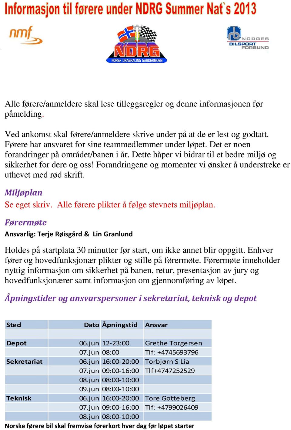 Forandringene og momenter vi ønsker å understreke er uthevet med rød skrift. Miljøplan Se eget skriv. Alle førere plikter å følge stevnets miljøplan.