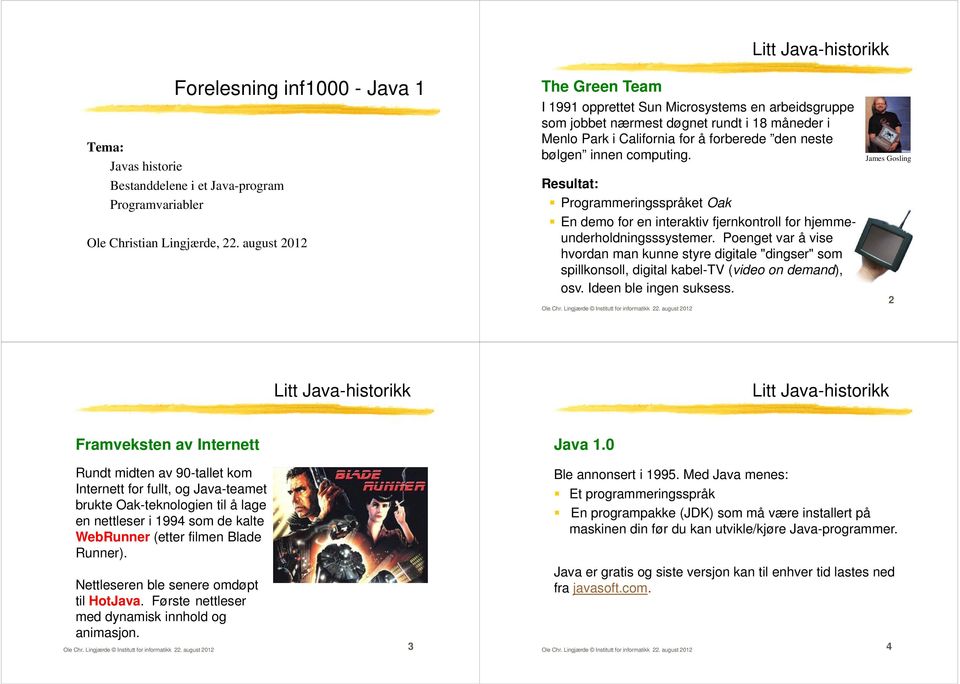 Resultat: Programmeringsspråket Oak En demo for en interaktiv fjernkontroll for hjemmeunderholdningsssystemer.