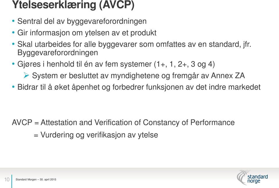 Byggevareforordningen Gjøres i henhold til én av fem systemer (1+, 1, 2+, 3 og 4) System er besluttet av myndighetene og