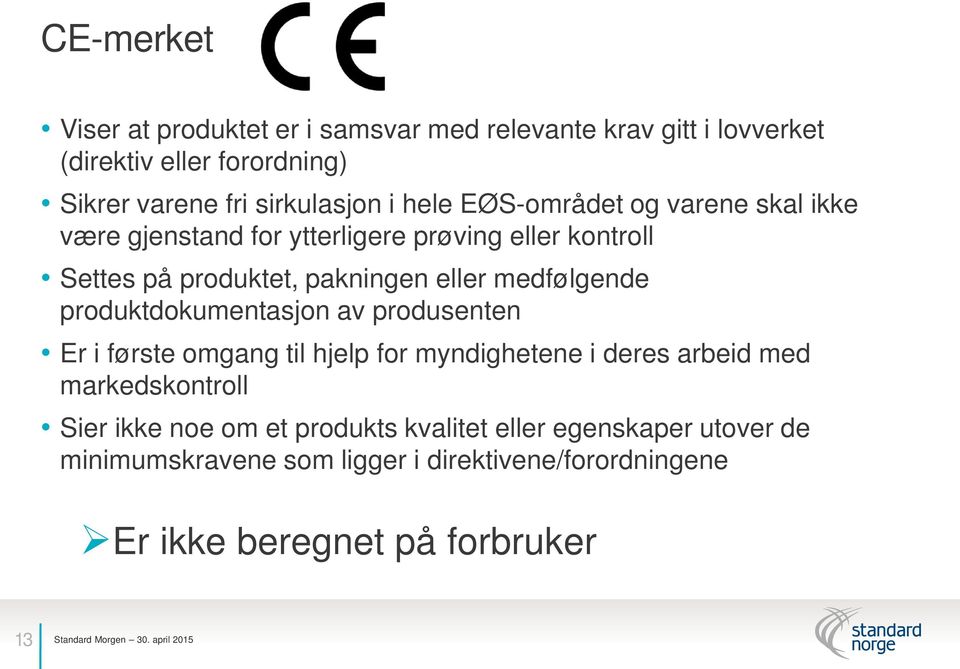 medfølgende produktdokumentasjon av produsenten Er i første omgang til hjelp for myndighetene i deres arbeid med markedskontroll Sier