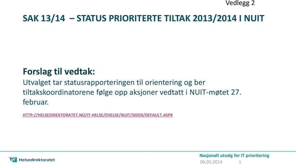 følge opp aksjoner vedtatt i NUIT-møtet 27. februar. HTTP://HELSEDIREKTORATET.